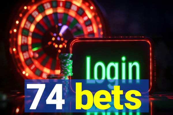 74 bets